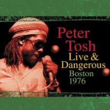 PETER TOSH   /LIVE  & DANGERUS:BOSTON 1976                  