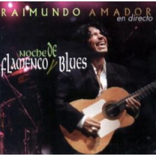 RAIMUNDO AMADOR:NOCHE DE FLAMENCO Y BLUES                   