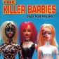 KILLER BARBIES, THE:...ONLY FOR FREAKS!                     