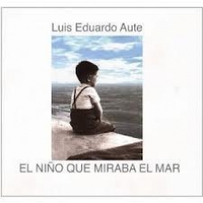 LUIS EDUARDO AUTE:EL NI?O QUE MIRABA EL MAR                 