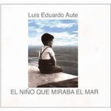 LUIS EDUARDO AUTE:EL NIÑO QUE MIRABA EL MAR                 