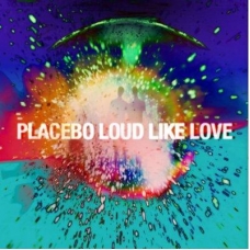 PLACEBO:LOUD LIKE LOVE                                      