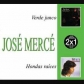 JOSE MERCE:2X1 VERDE JUNCO / HONDAS RAICES                  