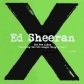 ED SHEERAN:X                                                