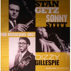 GETZ/GILLESPIE//STITT:FOR MUSICIANS -REISSUE 180GR. (LP) -I GETZ/GILLESPIE//STITT:FOR MUSICIANS -REISSUE 180GR. (LP) -I