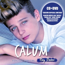 CALUM:HEY BABE ( EDICION ESP.LTDA.CD+DVD DIGIPACK)          