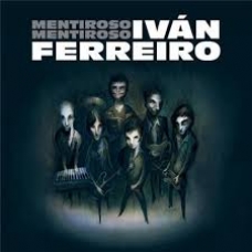 IVAN FERREIRO:MENTIROSO,. MENTIROSO                         