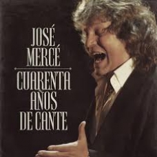 JOSE MERCE:QUARENTA A?OS DE CANTE (JEWEL)                   