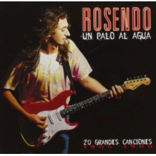 ROSENDO:UN PALO AL AGUA (20 GRANDES CANCIONES 1985-1988)    