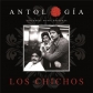 CHICHOS, LOS:ANTOLOGIA (2CD)                                