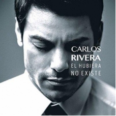 CARLOS RIVERA:EL HUBIERA NO EXISTE                          
