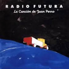 RADIO FUTURA:LA CANCION DE JUAN PERRO                       