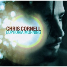 CHRIS CORNELL:EUPHORIA MORNING                              