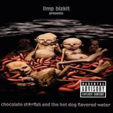 LIMP BIZKIT:CHOCOLATE STARFISH AND THE HOT DOG FLAVORED WETE