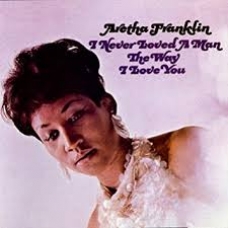 ARETHA FRANKLIN:I NEVER LOVED A MAN THE WAY I LOVED YOU -IMP