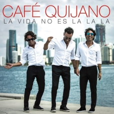 CAFE QUIJANO:LA VIDA NO ES LALALA                           