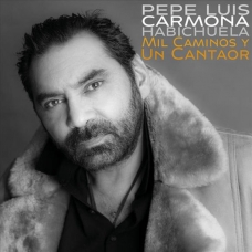 PEPE LUIS CARMONA:MIL CAMINOS Y UN CANTAOR                  