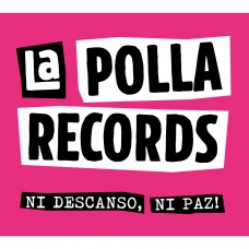 POLLA RECORDS, LA:NI DESCANDO NI PAZ                        