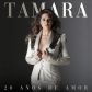 TAMARA:20 AÑOS DE AMOR                                      