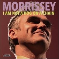 MORRISSEY:I AM NOT A DOG ON A CHAIN                         