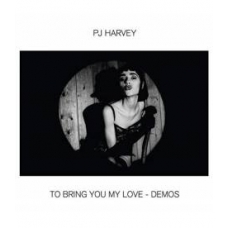 P.J. HARVEY:TO BRING YOU MY LOVE- DEMOS (DIGIPACK)          