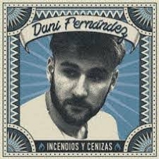 DANI FERNANDEZ:INCENDIOS Y CENIZAS (REEDICION)              