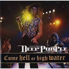 DEEP PURPLE:COME HELL OR HIGH WATER                         
