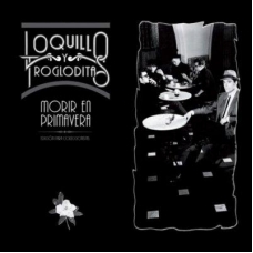 LOQUILLO Y TROGLODITAS:MORIR EN PRIMAVERA (LP+CD)           