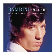 BAMBINO:ASÍ FUE:MIS MEJORES CANCIONES BAMBINO:ASÍ FUE:MIS MEJORES CANCIONES