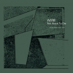 WIRE:NOT ABOUT TO DIE (2LP) -EXCLUIVE RSD 2022-             