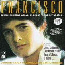 FRANCISCO:SUS TRES PRIMEROS ALBUMES EN POLYDOR 1981-1984 -2C