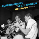 CLIFFORD BROWN & J.J. JOHNSON:GET HAPPY(180GR. + 2 BONUS TRA