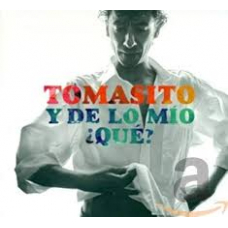 TOMASITO:Y DE LO MIO ¿QUE?                                  