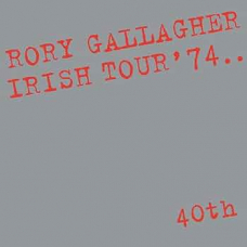 RORY GALLAGHER:IRISH TOUR '74 / 40TH ANNIVERSARY DELUXE RORY GALLAGHER:IRISH TOUR '74 / 40TH ANNIVERSARY DELUXE